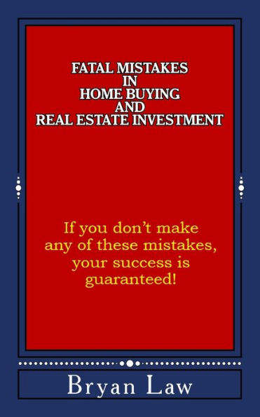 Fatal Mistakes In Home Buying And Real Estate Investment (Real Estate And Business)