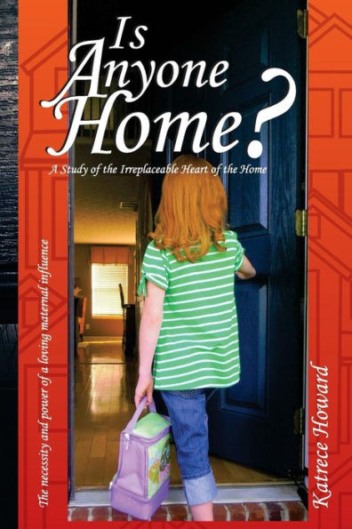 Is Anyone Home?: A Study Of The Irreplaceable Heart Of The Home