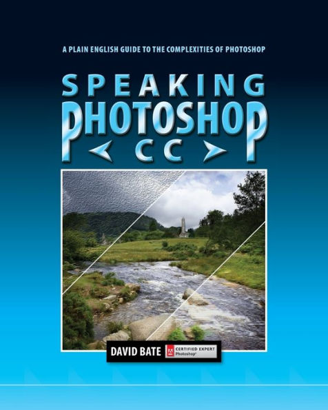 Speaking Photoshop Cc: A Plain English Guide To The Complexities Of Photoshop