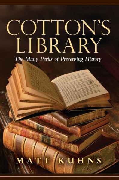 Cotton'S Library: The Many Perils Of Preserving History