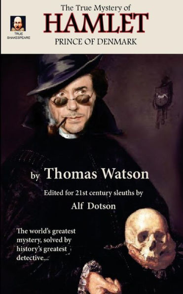 The True Mystery Of Hamlet, Prince Of Denmark (True Shakespeare)