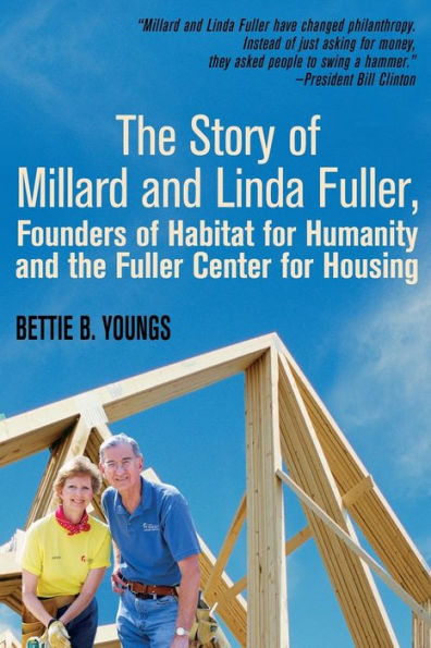 The Story Of Millard And Linda Fuller, Founders Of Habitat For Humanity And The Fuller Center For Housing