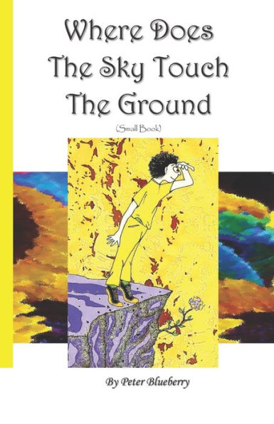 Where Does The Sky Touch The Ground (Poems That Don't Fit In The Box)