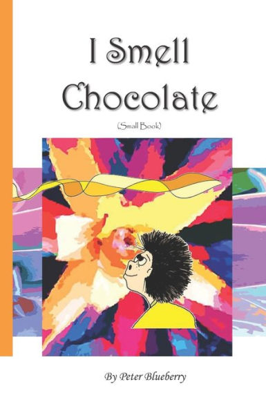 I Smell Chocolate (Poems That Don't Fit In The Box)