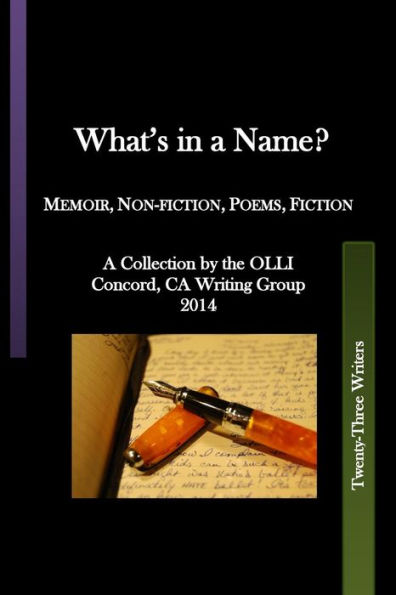 What'S In A Name?: Memoir, Non-Fiction, Poems, Fiction A Collection By The Olli Concord, Ca, Writing Group 2014