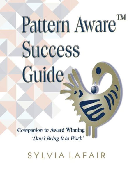 Pattern Aware Success Guide: Companion To Don'T Bring It To Work