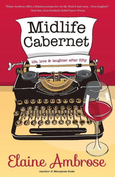 Midlife Cabernet: Life, Love & Laughter After Fifty (Midlife Humor)