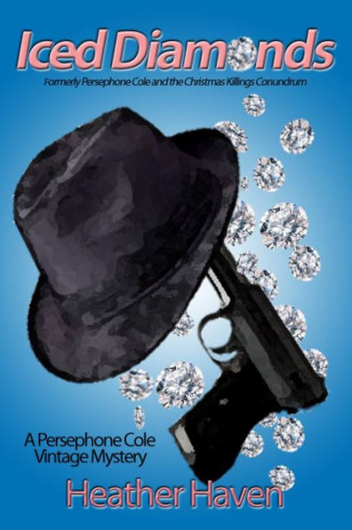 Iced Diamonds: Formerly Persephone Cole And The Christmas Killings Conundrum (The Persephone Cole Vintage Mysteries)