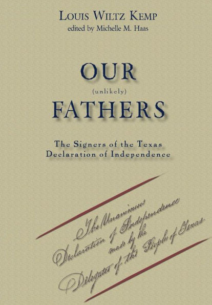Our Unlikely Fathers: The Signers Of The Texas Declaration Of Independence