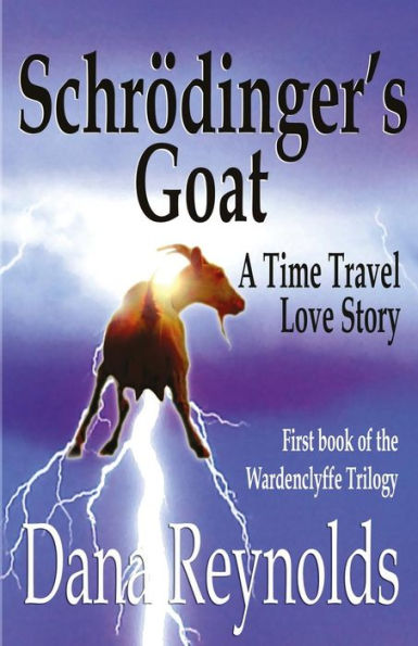 Schrödinger'S Goat: A Time Travel Love Story (Wardenclyffe Trilogy)