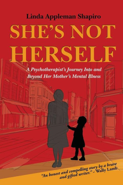 She'S Not Herself: A Psychotherapist'S Journey Into And Beyond Her Mother'S Mental Illness