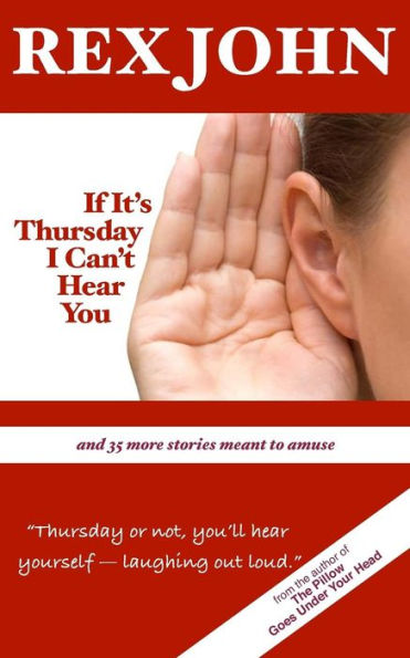 If It's Thursday I Can't Hear You: And 35 More Stories Meant To Amuse