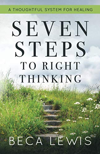 Seven Steps To Right Thinking: A Thoughtful System Of Healing (The Shift)