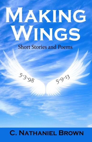 Making Wings: Short Stories And Poems