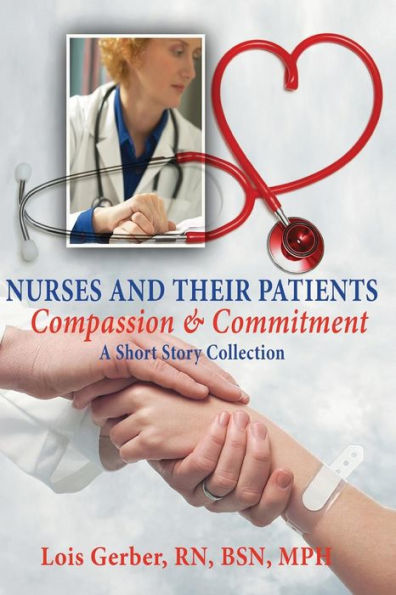 Nurses And Their Patients: Compassion And Commitment (Nursing In Th Neighborhoods: Stories Of Patients, Families, And Their Nurses)