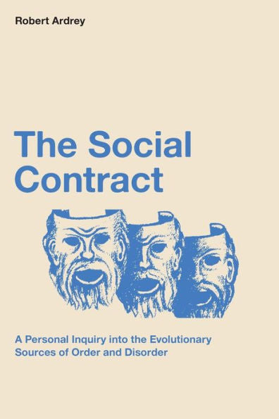 The Social Contract: A Personal Inquiry Into The Evolutionary Sources Of Order And Disorder (Robert Ardrey'S Nature Of Man Series)