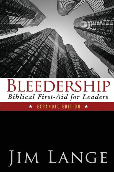 Bleedership: Biblical First-Aid For Leaders (Expanded Edition)