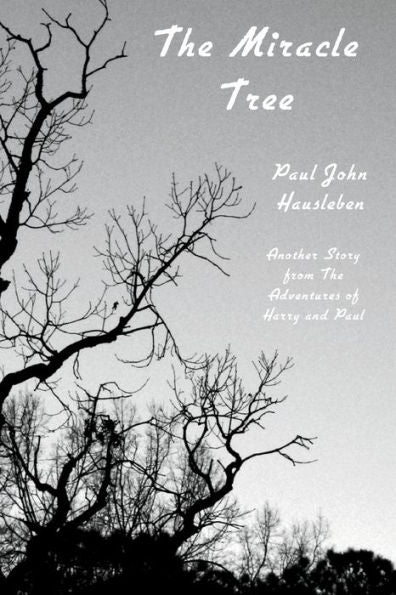 The Miracle Tree: Another Story From The Adventures Of Harry And Paul