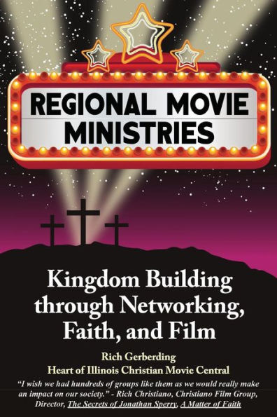 Regional Movie Ministries: : Kingdom Building Through Networking, Faith, & Film