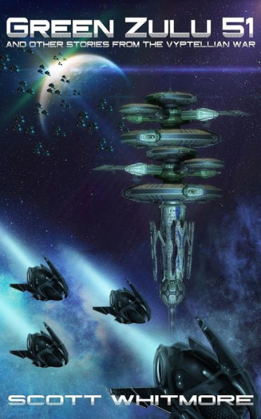 Green Zulu Five One: And Other Stories From The Vyptellian War