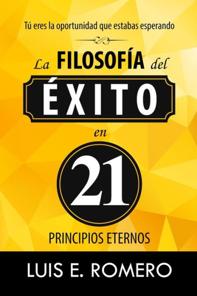 Tú Eres La Oportunidad Que Estabas Esperando: La Filosofía Del Éxito En 21 Principios Eternos (Spanish Edition)