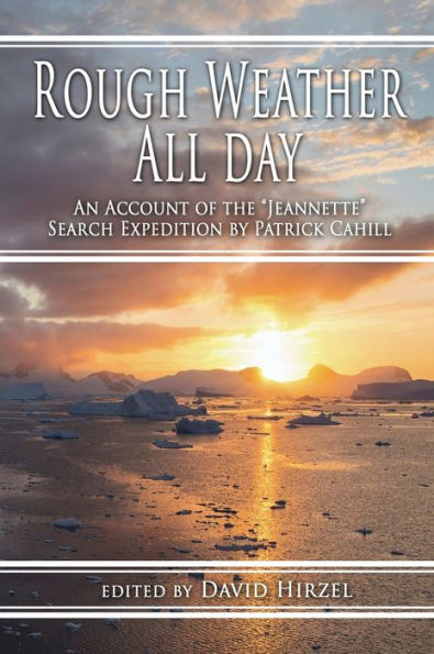 Rough Weather All Day: An Account Of The Jeannette Search Expedition By Patrick Cahill