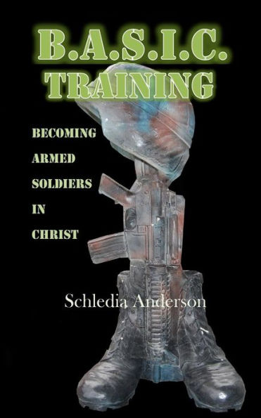 B.A.S.I.C. Training: Becoming Armed Soldiers In Christ
