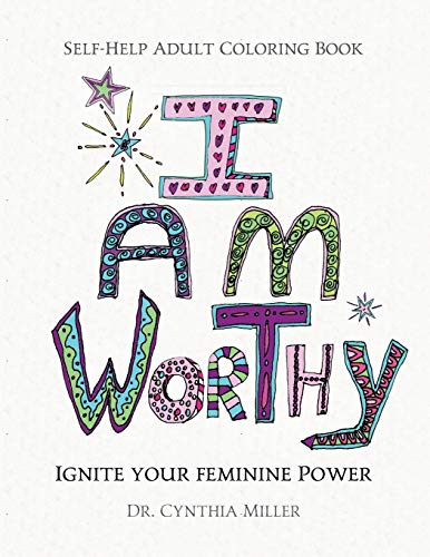 I AM WORTHY - Ignite Your Feminine Power: Self-Help Adult Coloring Book for Awakening, Relaxing, and Stress Relieving