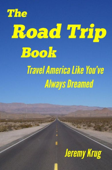 The Road Trip Book: Travel America Like You'Ve Always Dreamed