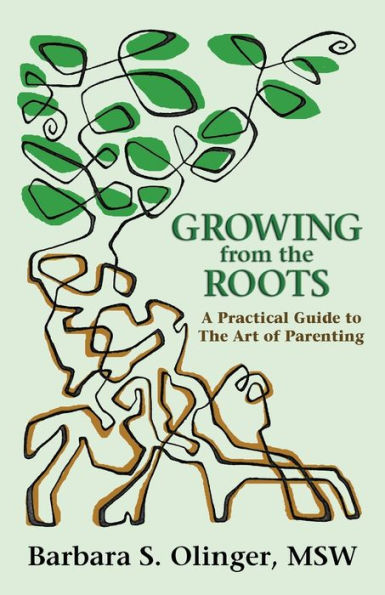 Growing From The Roots: A Practical Guide To The Art Of Parenting
