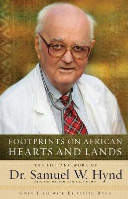 Footprints On African Hearts And Lands: The Life And Work Of Dr. Samuel W. Hynd