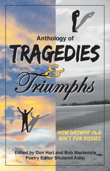 Anthology Of Tragedies & Triumphs: How Growin' Old Ain'T For Sissies