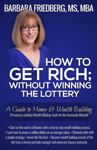 How To Get Rich; Without Winning The Lottery: A Guide To Money & Wealth Building