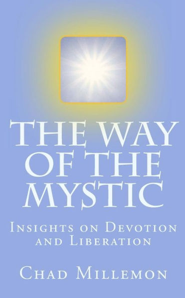 The Way Of The Mystic: Insights On Devotion And Liberation