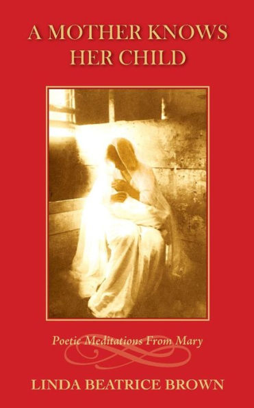 A Mother Knows Her Child Poetic Meditations From Mary