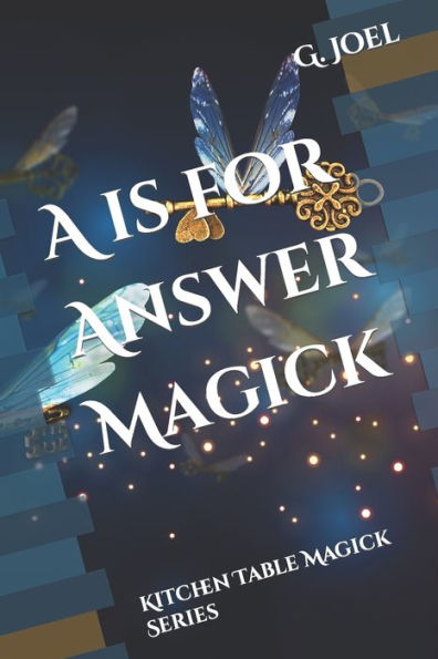 A Is For Answer Magick: Kitchen Table Magick Series