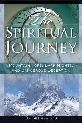 The Spiritual Journey: Mountain Tops, Dark Nights, And Dangerous Deceptions