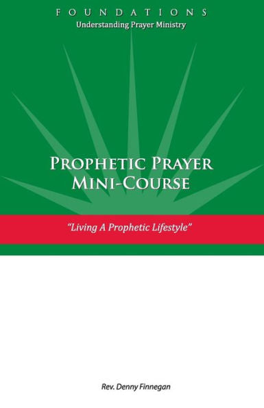 Prophetic Prayer Mini-Course: Living A Prophetic Lifestyle (Foundations: Understanding Prayer Ministry)