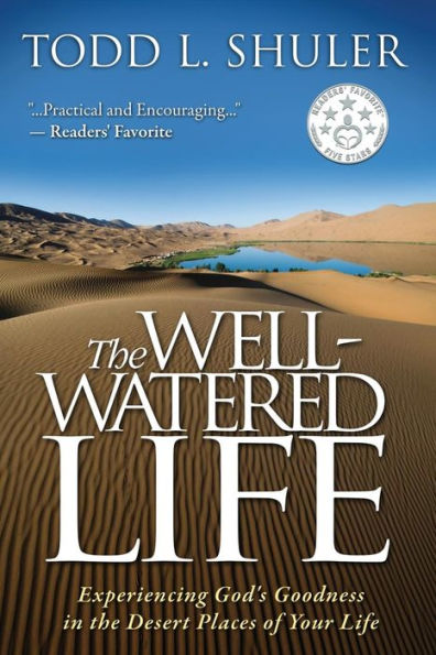 The Well-Watered Life: Experiencing God'S Goodness In The Desert Places Of Your Life