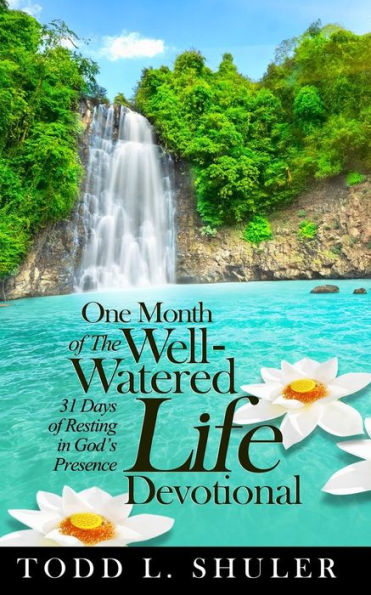 One Month Of The Well-Watered Life Devotional: 31 Days Of Resting In God'S Presence