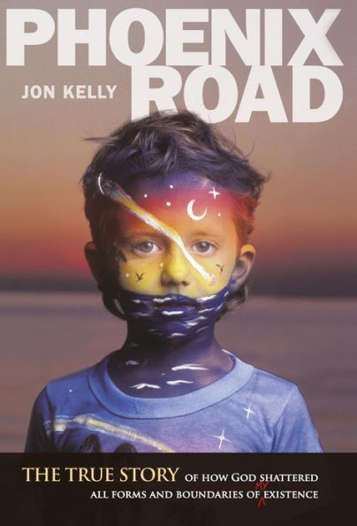 Phoenix Road: The True Story Of How God Shattered All Forms And Boundaries Of My Existence