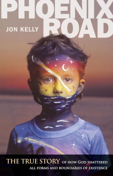 Phoenix Road: The True Story Of How God Shattered All Forms And Boundaries Of My Existence