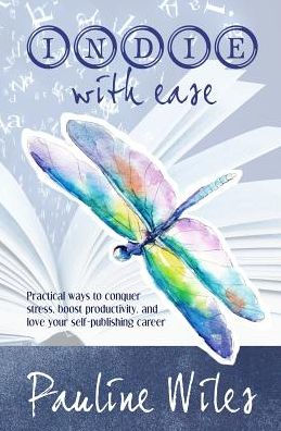 Indie With Ease: Practical Ways To Conquer Stress, Boost Productivity, And Love Your Self-Publishing Career.