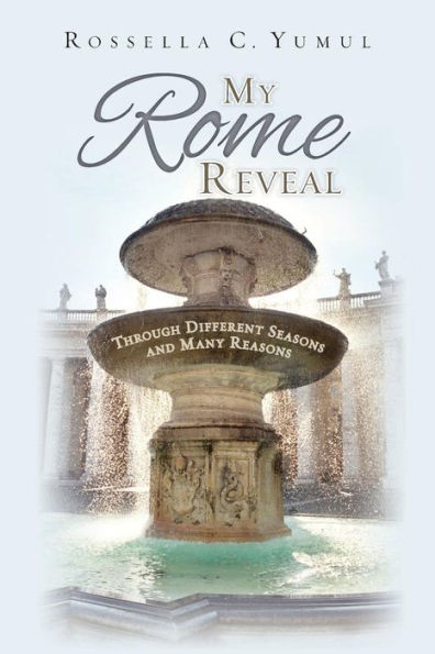 My Rome Reveal: Through Different Seasons And Many Reasons