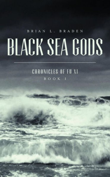 Black Sea Gods: Chronicles Of Fu Xi, Book I