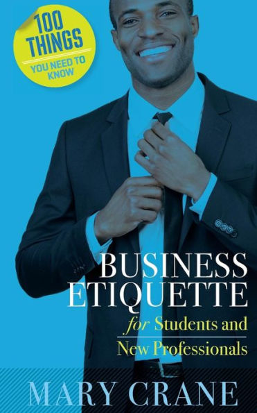 100 Things You Need To Know: Business Etiquette: For Students And New Professionals