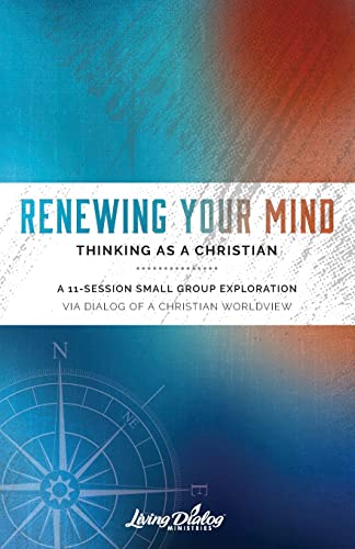 Renewing Your Mind : Thinking As A Christian