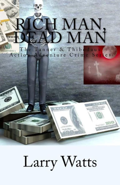 Rich Man, Dead Man (The Tanner & Thibodaux Action Adventure Series)