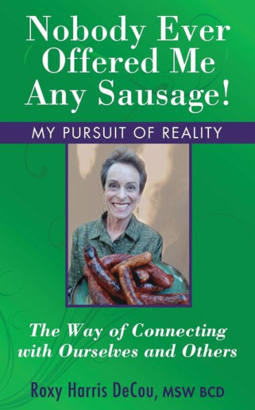 Nobody Ever Offered Me Any Sausage!: The Way Of Connecting With Ourselves And Others