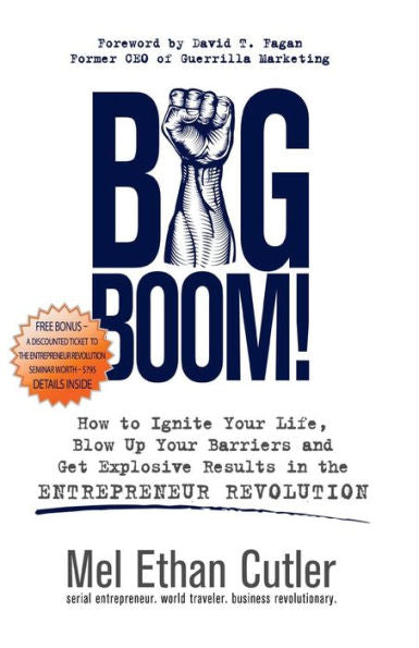 Big Boom!: How To Ignite Your Life, Blow Up Your Barriers And Get Explosive Results In The Entrepreneur Revolution